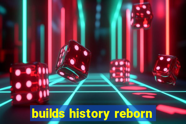 builds history reborn